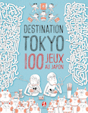 Destination Tokyo : 100 jeux au Japon [nouvelle édition]